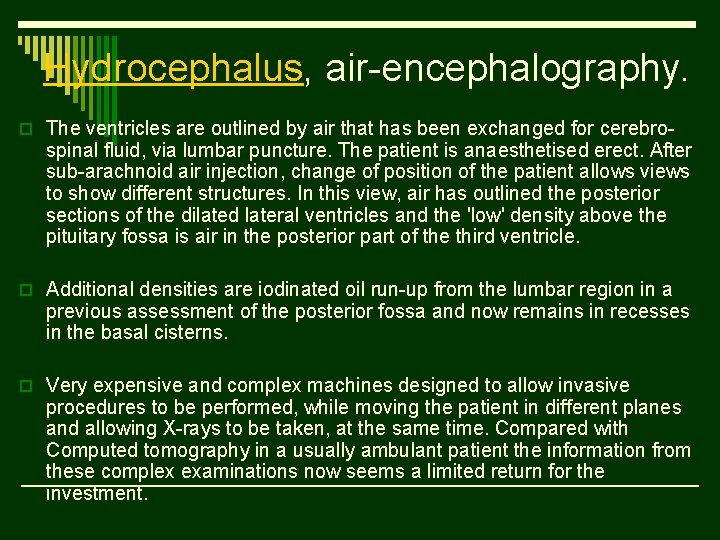 Hydrocephalus, air-encephalography. o The ventricles are outlined by air that has been exchanged for