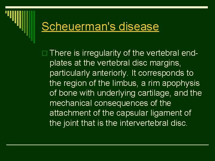 Scheuerman's disease o There is irregularity of the vertebral end- plates at the vertebral