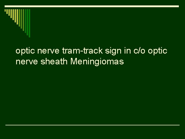 optic nerve tram-track sign in c/o optic nerve sheath Meningiomas 