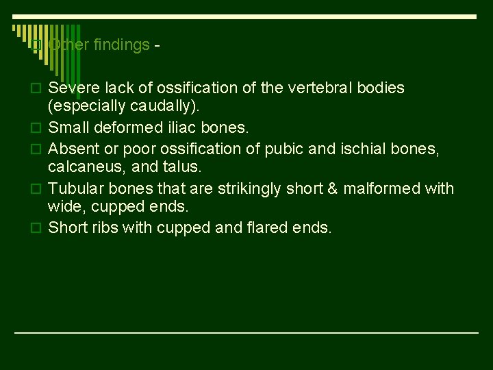 o Other findings o Severe lack of ossification of the vertebral bodies o o