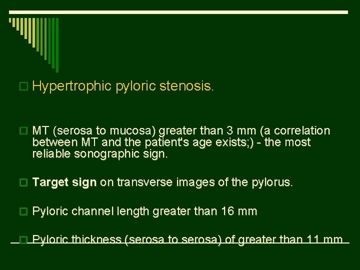 o Hypertrophic pyloric stenosis. o MT (serosa to mucosa) greater than 3 mm (a