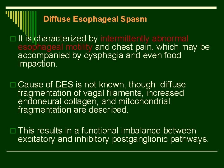 Diffuse Esophageal Spasm o It is characterized by intermittently abnormal esophageal motility and chest