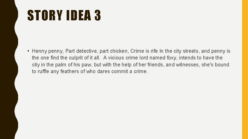 STORY IDEA 3 • Henny penny, Part detective, part chicken, Crime is rife In