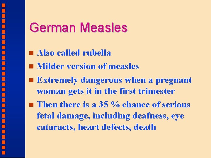 German Measles Also called rubella n Milder version of measles n Extremely dangerous when