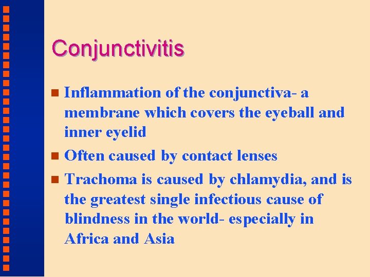 Conjunctivitis Inflammation of the conjunctiva- a membrane which covers the eyeball and inner eyelid