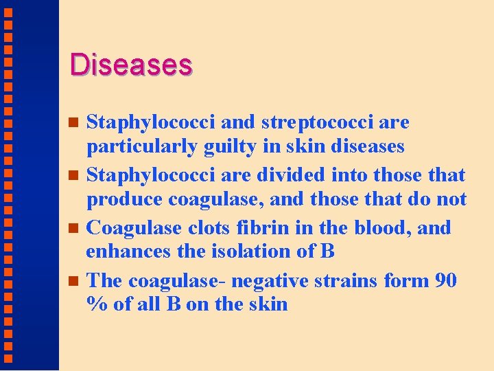 Diseases Staphylococci and streptococci are particularly guilty in skin diseases n Staphylococci are divided