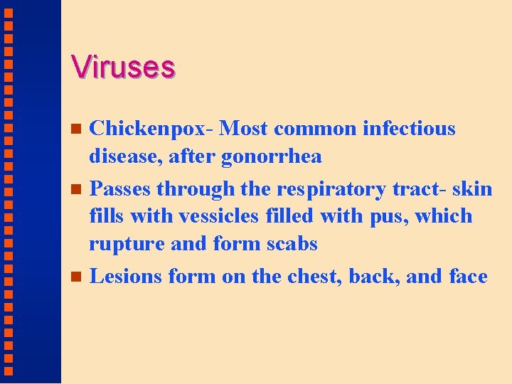 Viruses Chickenpox- Most common infectious disease, after gonorrhea n Passes through the respiratory tract-