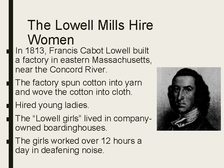 The Lowell Mills Hire Women ■ In 1813, Francis Cabot Lowell built a factory