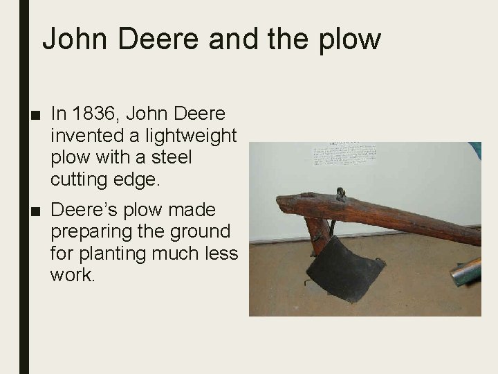 John Deere and the plow ■ In 1836, John Deere invented a lightweight plow