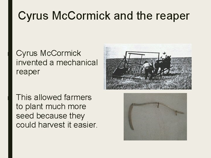 Cyrus Mc. Cormick and the reaper ■ Cyrus Mc. Cormick invented a mechanical reaper