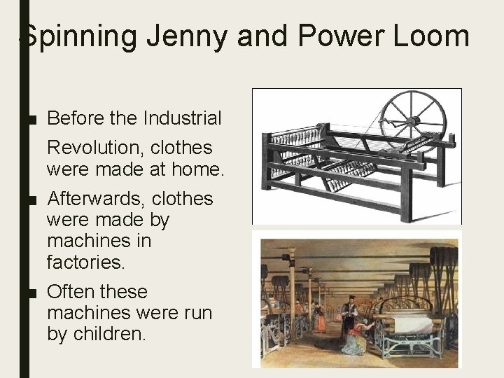 Spinning Jenny and Power Loom ■ Before the Industrial Revolution, clothes were made at