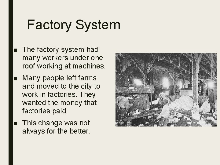 Factory System ■ The factory system had many workers under one roof working at