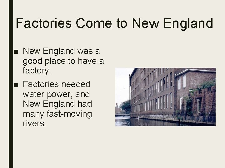 Factories Come to New England ■ New England was a good place to have