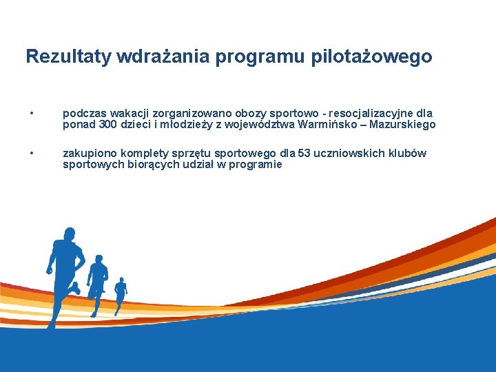 Rezultaty wdrażania programu pilotażowego • podczas wakacji zorganizowano obozy sportowo - resocjalizacyjne dla ponad