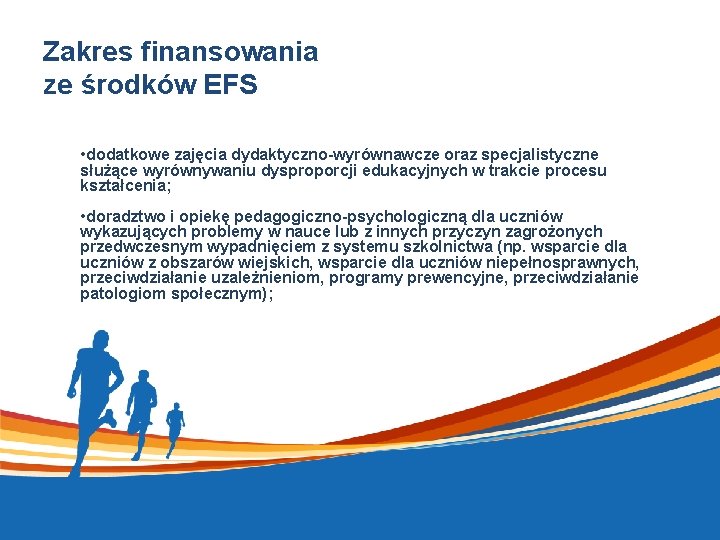 Zakres finansowania ze środków EFS • dodatkowe zajęcia dydaktyczno-wyrównawcze oraz specjalistyczne służące wyrównywaniu dysproporcji