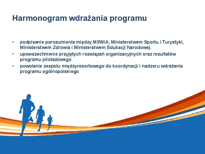 Harmonogram wdrażania programu • • • podpisanie porozumienia między MSWi. A, Ministerstwem Sportu i