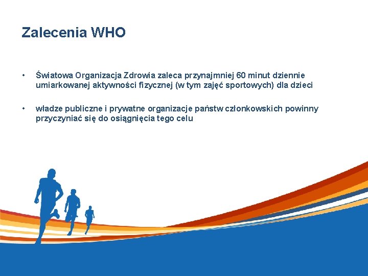 Zalecenia WHO • Światowa Organizacja Zdrowia zaleca przynajmniej 60 minut dziennie umiarkowanej aktywności fizycznej