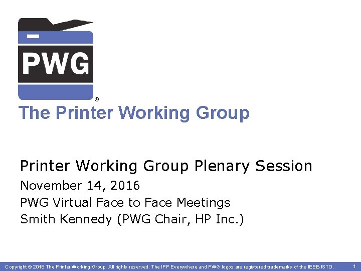 ® The Printer Working Group Plenary Session November 14, 2016 PWG Virtual Face to