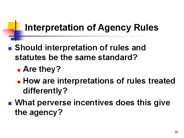 Interpretation of Agency Rules n n Should interpretation of rules and statutes be the