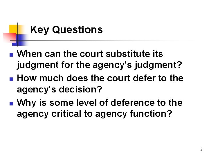 Key Questions n n n When can the court substitute its judgment for the