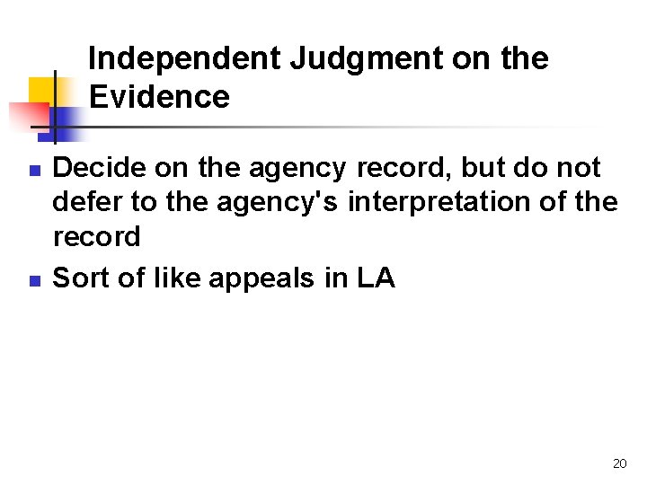 Independent Judgment on the Evidence n n Decide on the agency record, but do