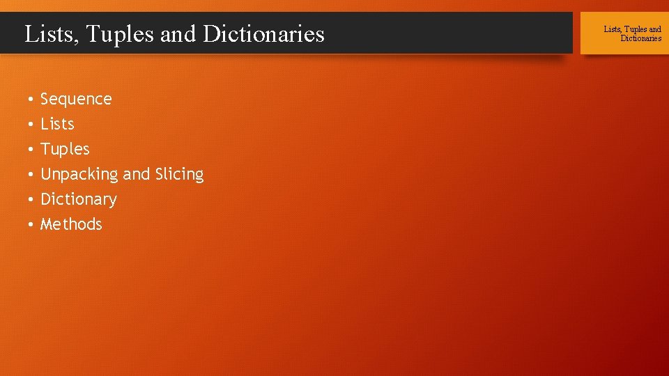 Lists, Tuples and Dictionaries • • • Sequence Lists Tuples Unpacking and Slicing Dictionary
