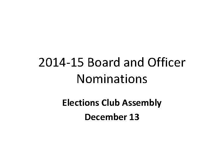 2014 -15 Board and Officer Nominations Elections Club Assembly December 13 