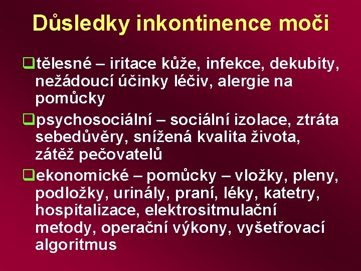 Důsledky inkontinence moči qtělesné – iritace kůže, infekce, dekubity, nežádoucí účinky léčiv, alergie na