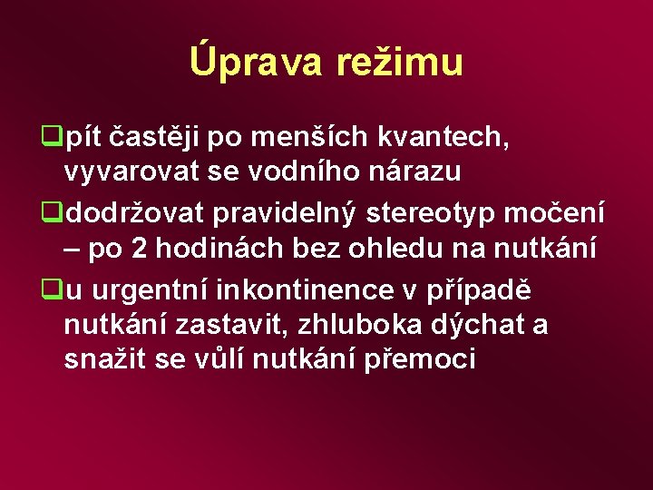 Úprava režimu qpít častěji po menších kvantech, vyvarovat se vodního nárazu qdodržovat pravidelný stereotyp