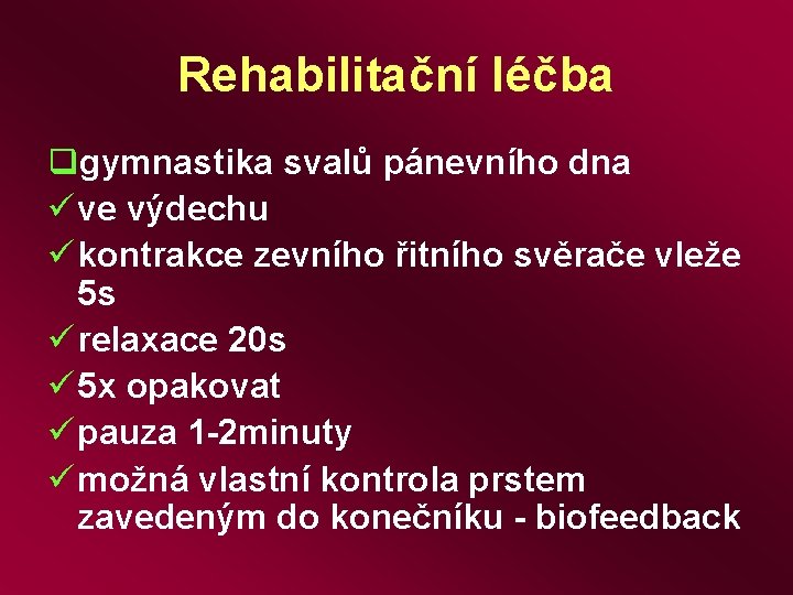 Rehabilitační léčba qgymnastika svalů pánevního dna ü ve výdechu ü kontrakce zevního řitního svěrače