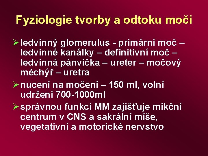 Fyziologie tvorby a odtoku moči Ø ledvinný glomerulus - primární moč – ledvinné kanálky