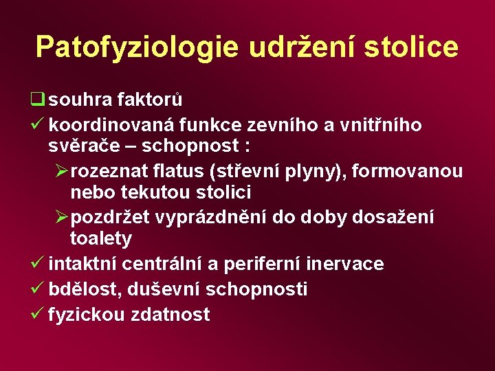 Patofyziologie udržení stolice q souhra faktorů ü koordinovaná funkce zevního a vnitřního svěrače –