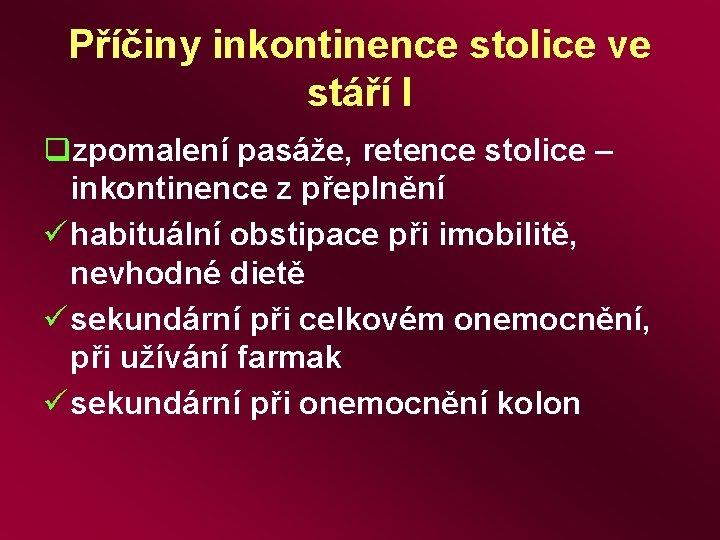 Příčiny inkontinence stolice ve stáří I qzpomalení pasáže, retence stolice – inkontinence z přeplnění