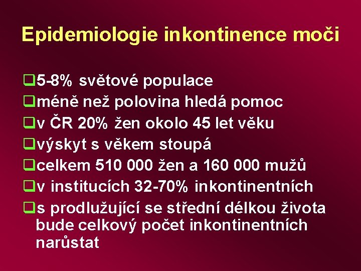 Epidemiologie inkontinence moči q 5 -8% světové populace qméně než polovina hledá pomoc qv