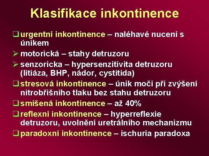 Klasifikace inkontinence q urgentní inkontinence – naléhavé nucení s únikem Ø motorická – stahy