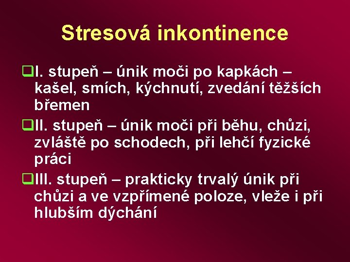 Stresová inkontinence q. I. stupeň – únik moči po kapkách – kašel, smích, kýchnutí,