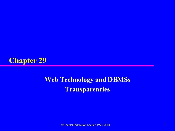 Chapter 29 Web Technology and DBMSs Transparencies © Pearson Education Limited 1995, 2005 1