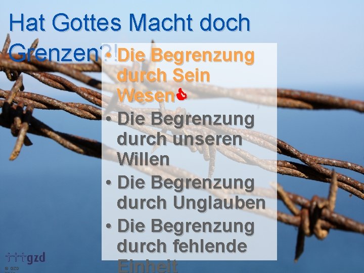 Hat Gottes Macht doch • Die Begrenzung Grenzen? ! GZD durch Sein Wesen •