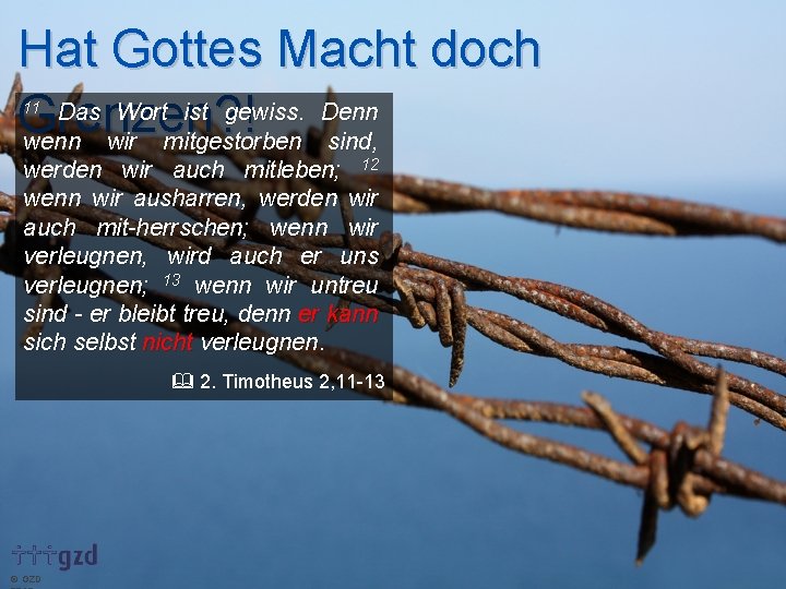 Hat Gottes Macht doch Das Wort ist gewiss. Denn Grenzen? ! wenn wir mitgestorben