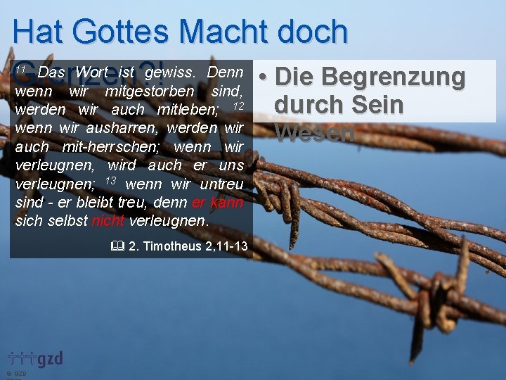 Hat Gottes Macht doch Das Wort ist gewiss. Denn • Die Begrenzung Grenzen? !