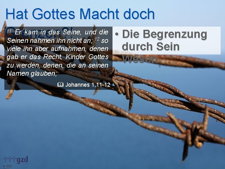 Hat Gottes Macht doch Er kam in das Seine, und die • Die Begrenzung