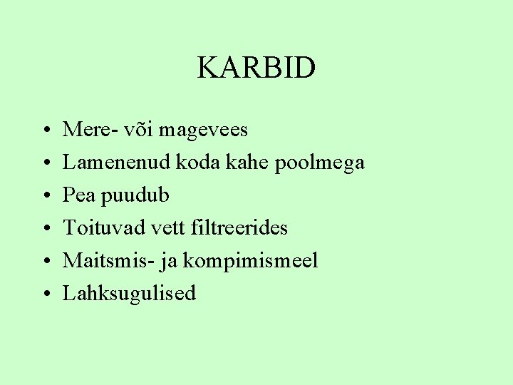 KARBID • • • Mere- või magevees Lamenenud koda kahe poolmega Pea puudub Toituvad