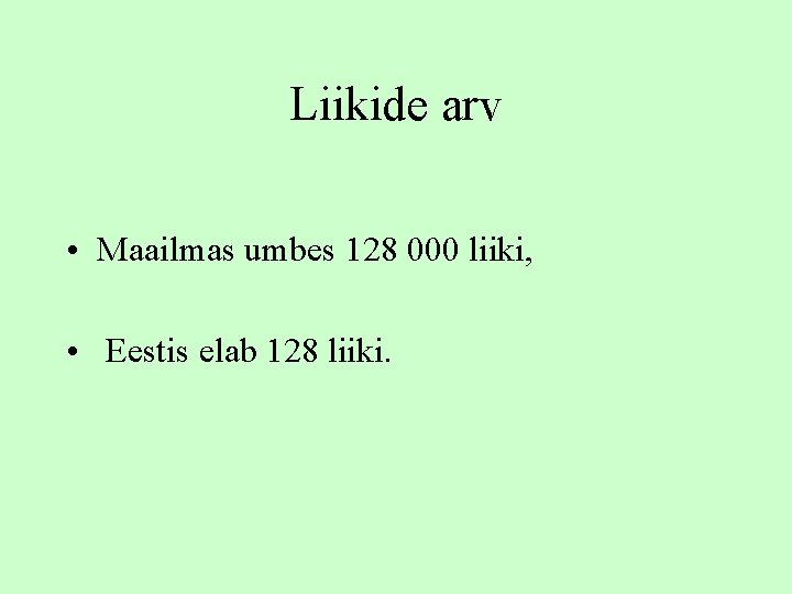 Liikide arv • Maailmas umbes 128 000 liiki, • Eestis elab 128 liiki. 