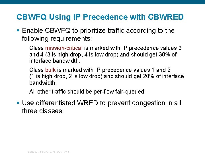 CBWFQ Using IP Precedence with CBWRED § Enable CBWFQ to prioritize traffic according to