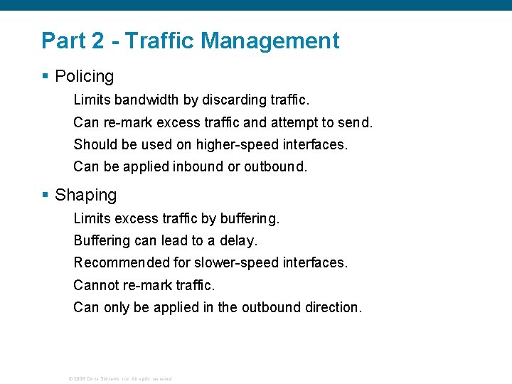 Part 2 - Traffic Management § Policing Limits bandwidth by discarding traffic. Can re-mark