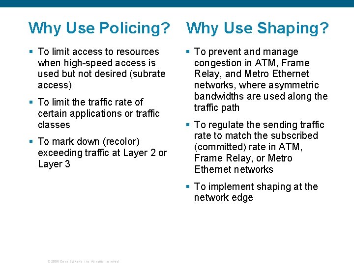 Why Use Policing? Why Use Shaping? § To limit access to resources when high-speed