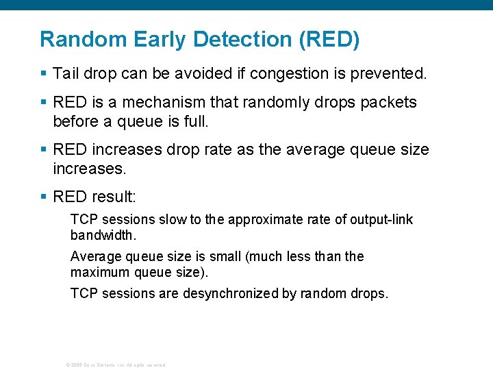 Random Early Detection (RED) § Tail drop can be avoided if congestion is prevented.