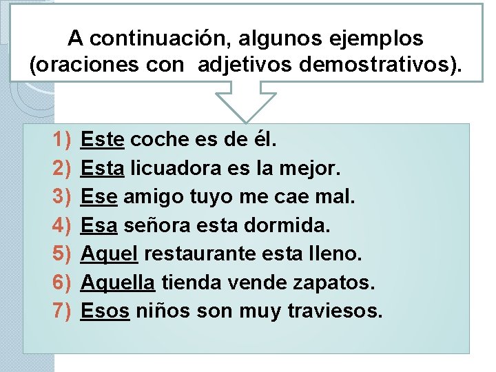 A continuación, algunos ejemplos (oraciones con adjetivos demostrativos). 1) 2) 3) 4) 5) 6)