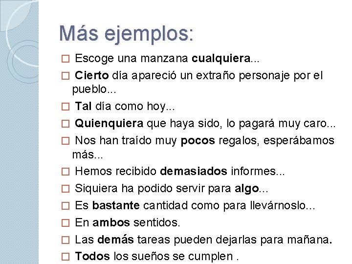 Más ejemplos: Escoge una manzana cualquiera. . . � Cierto día apareció un extraño