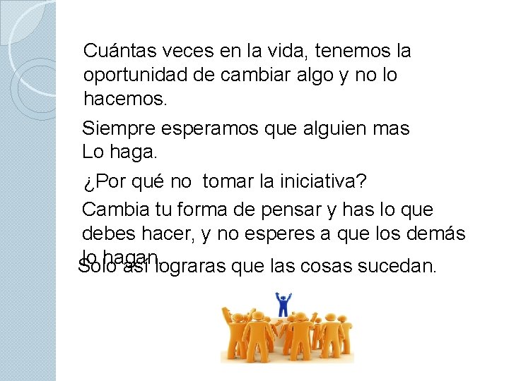 Cuántas veces en la vida, tenemos la oportunidad de cambiar algo y no lo